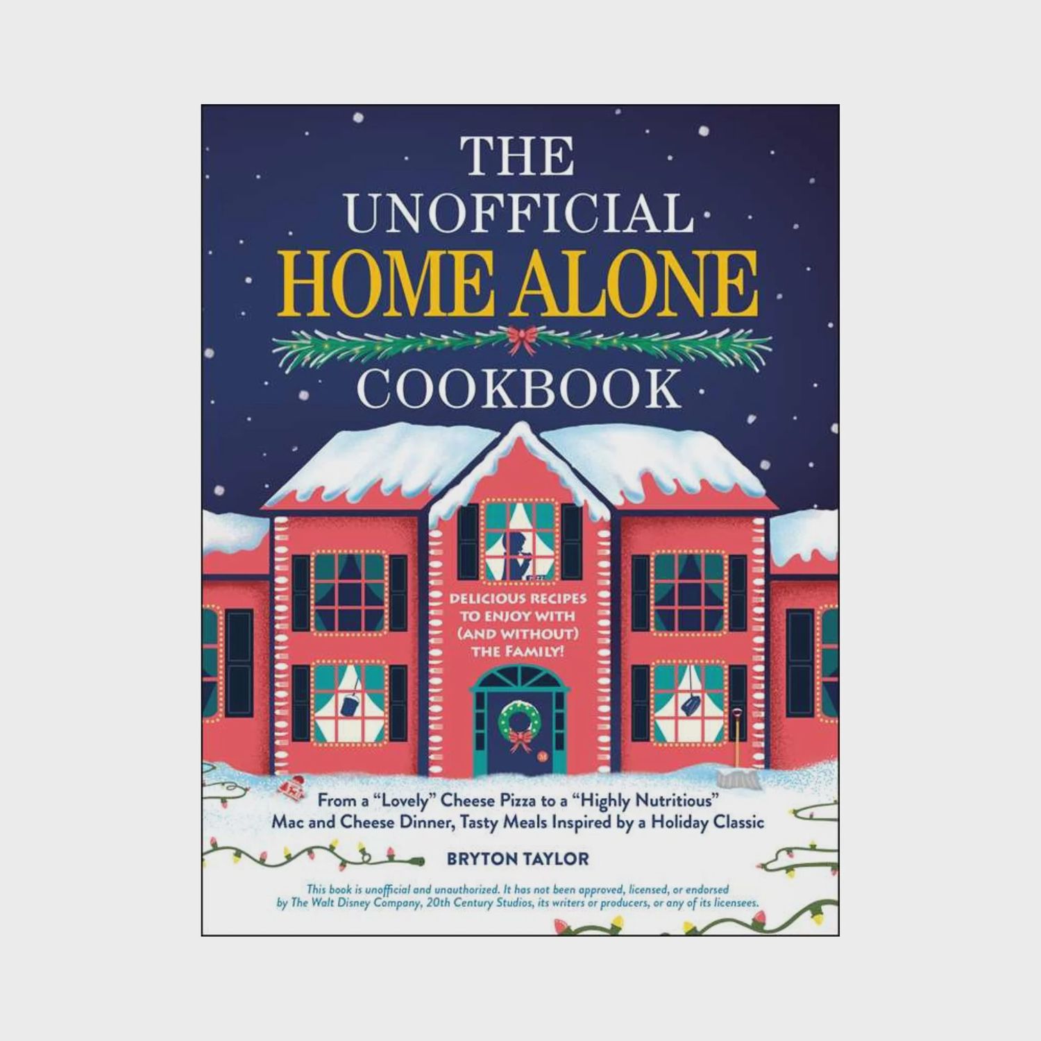 Unofficial Home Alone Cookbook by Bryton Taylor