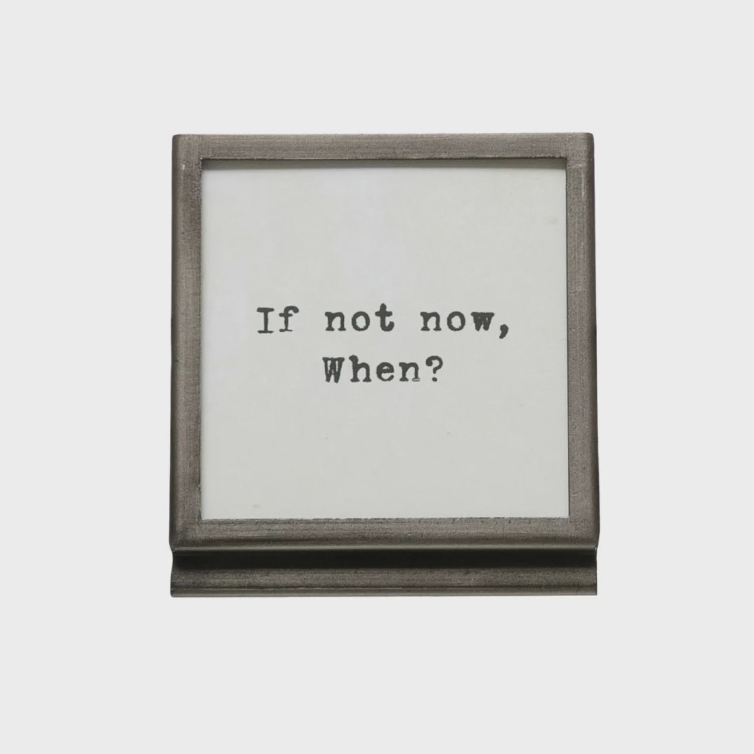 Frame With Easel | If Not Now, When?