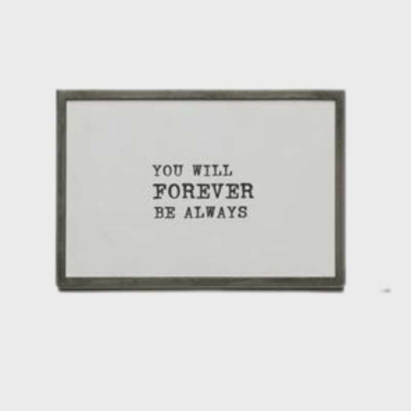 You Will Forever Be Always | 4" x 6" Framed Print