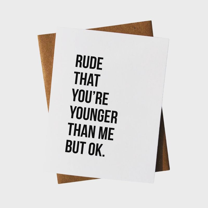 Rude That You’re Younger – Funny Sarcastic Birthday Card