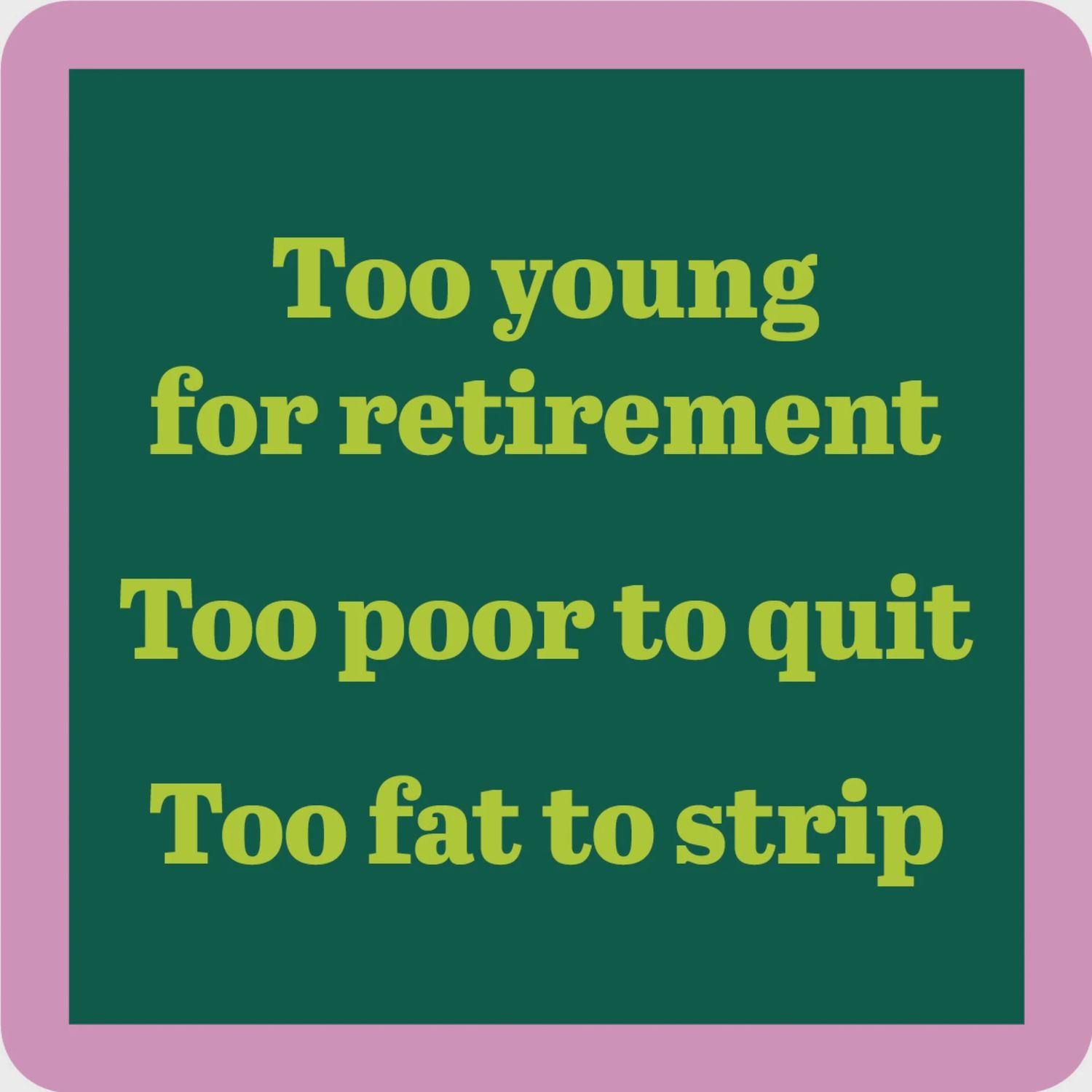 Fat To Strip Coaster