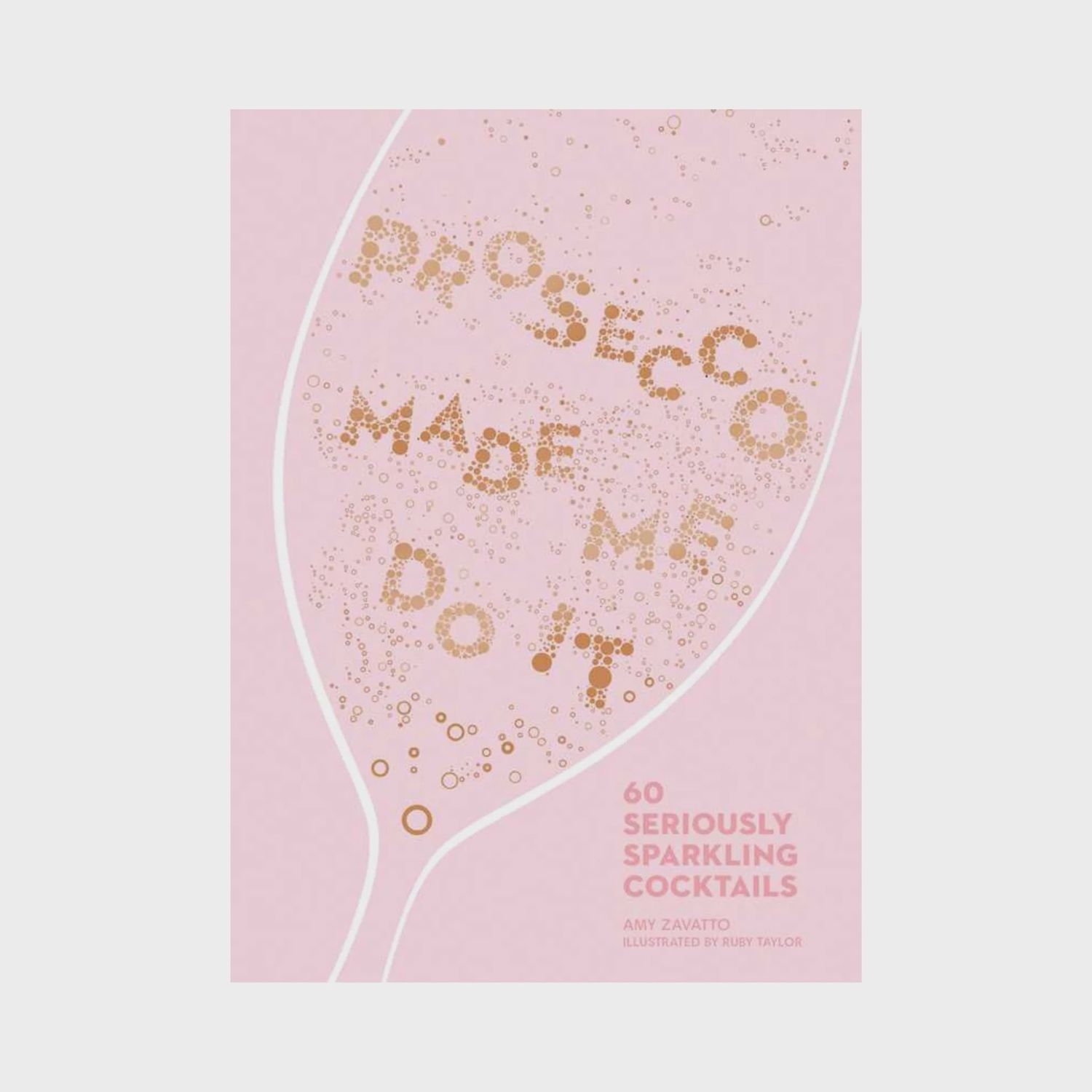 Prosecco Made Me Do It by Amy Zavatto