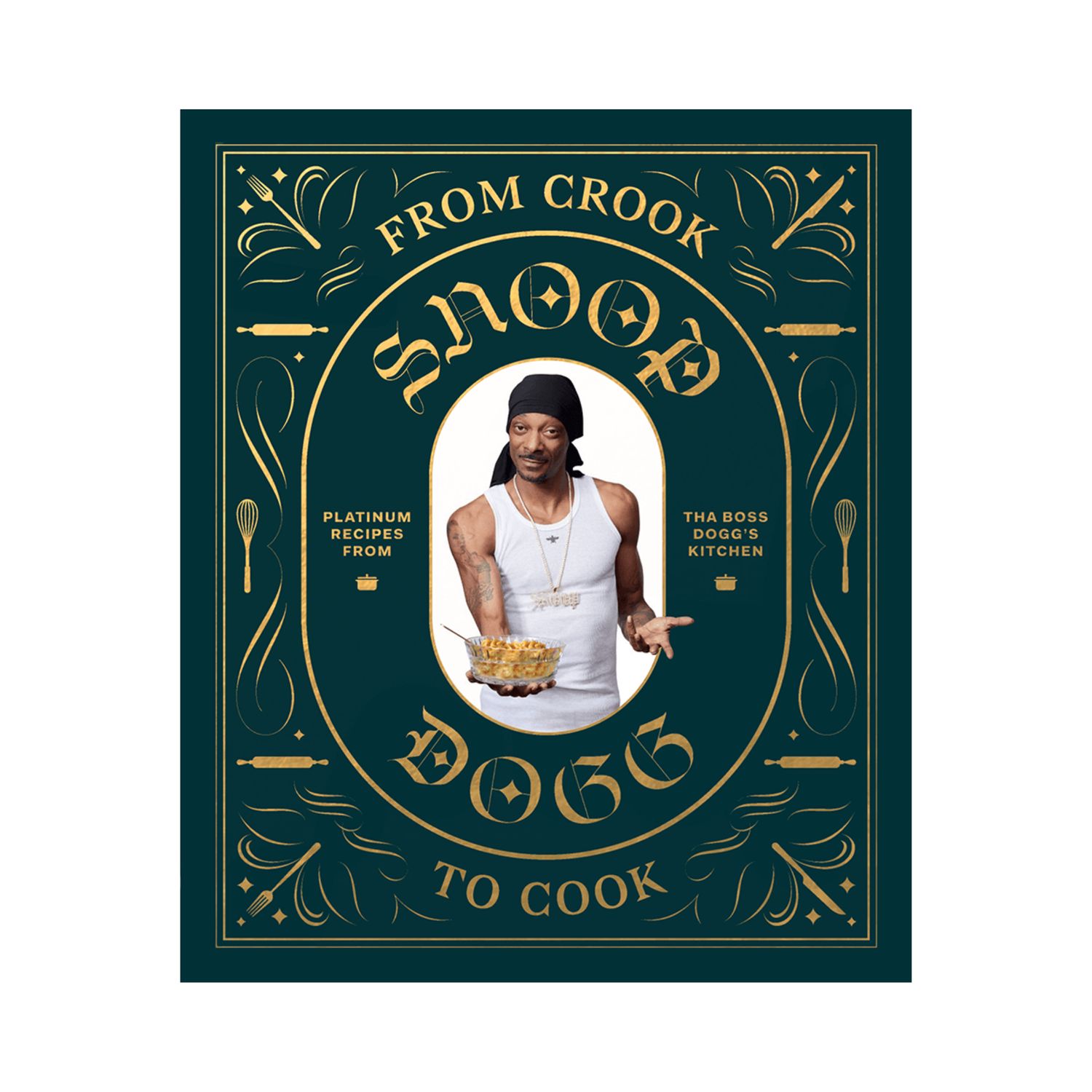From Crook to Cook: Platinum Recipes from The Boss Dogg&#39;s Kitchen