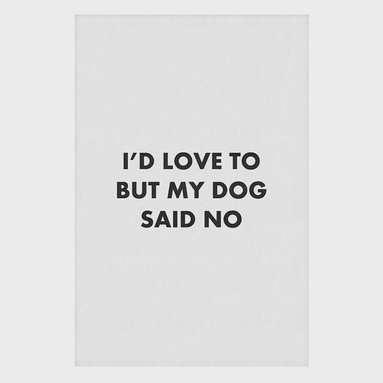 Tea Towel - My Dog Said No