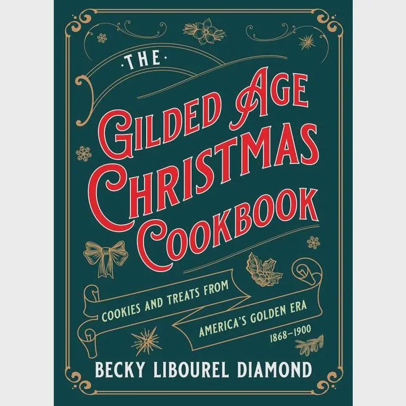 Gilded Age Christmas Cookbook By Becky Libourel Diamond
