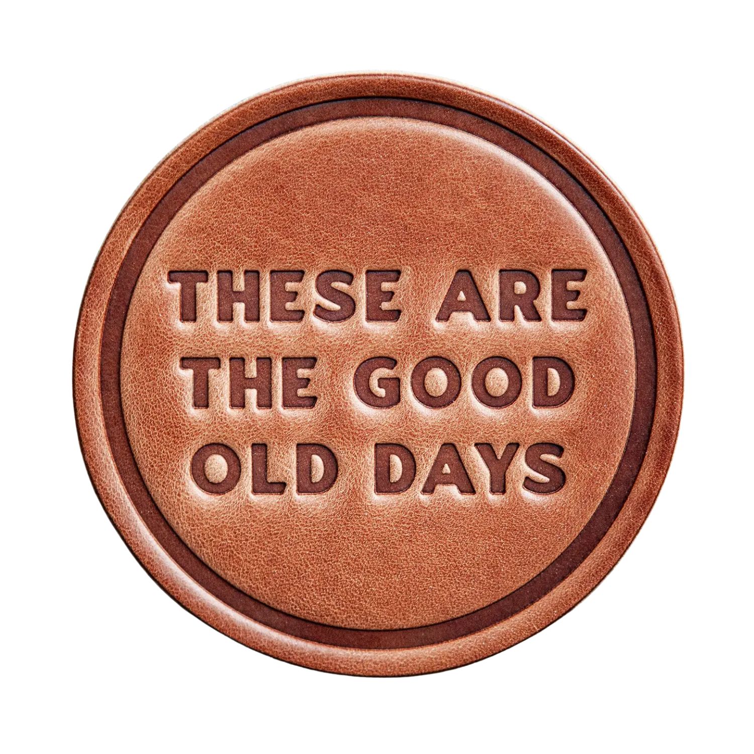 These Are the Good Old Days Leather Coaster