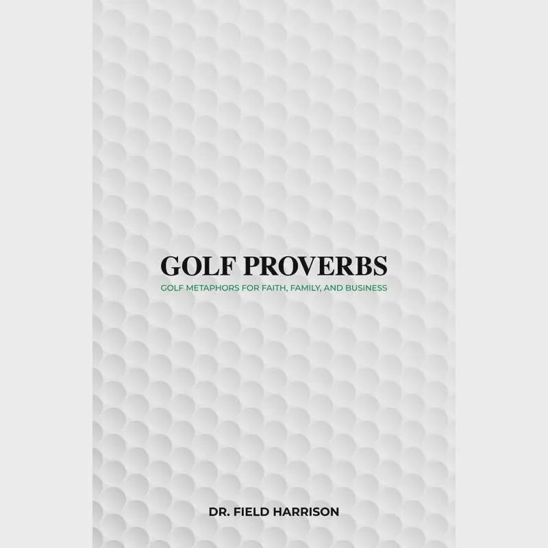 Golf Proverbs By Dr. Field Harrison