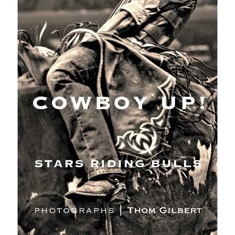 Cowboy Up: Stars Riding Bulls by Thom Gilbert