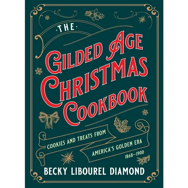 The Gilded Age Christmas Cookbook by Becky Libourel Diamond