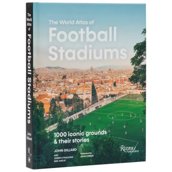 The World Atlas of Football Stadiums: 1000 Iconic Grounds &amp; Their Stories