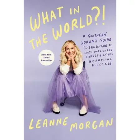 What in the World?!: A Southern Woman's Guide to Laughing at Life's Unexpected Curve Balls and Beautiful Blessings