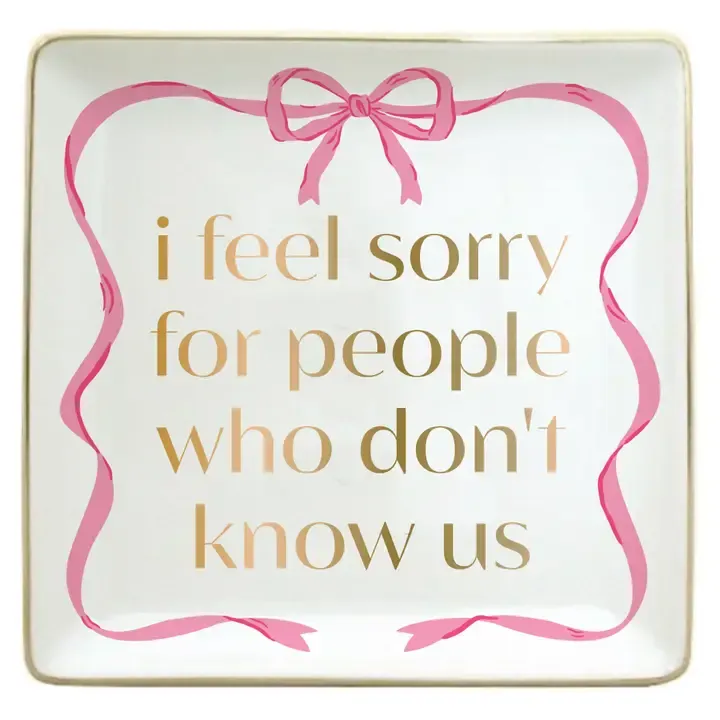 Funny Trinket Tray-I Feel Sorry For People Who Don't Know Us