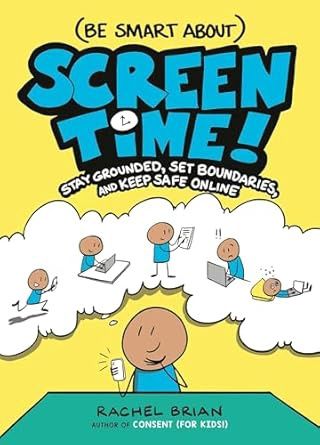 (Be Smart About) Screen Time!: Stay Grounded, Set Boundaries, and Keep Safe Online