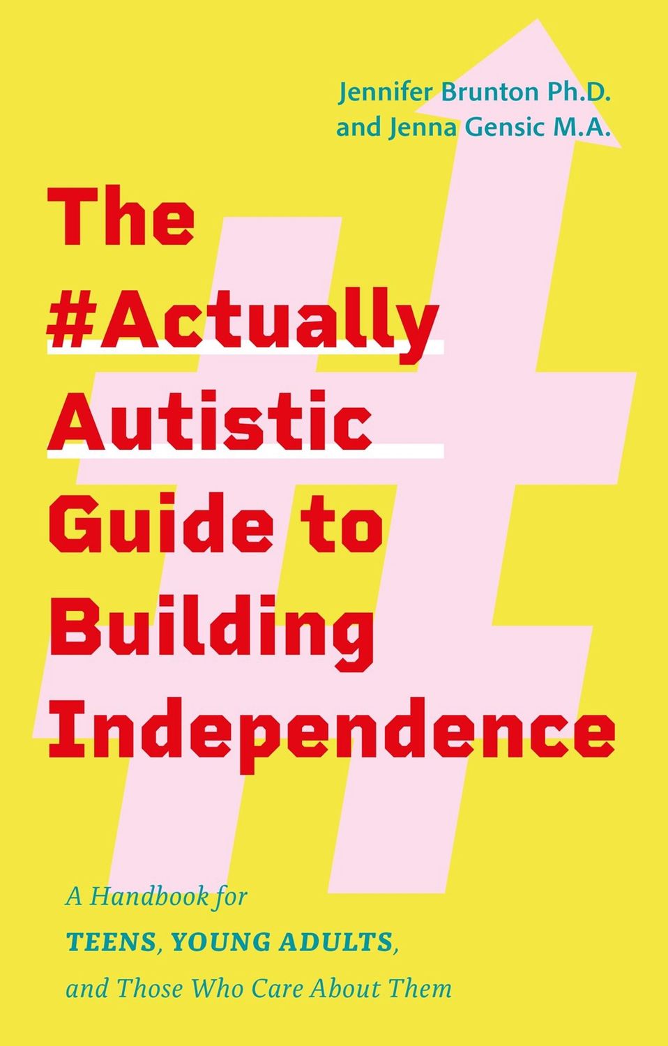 The #Actuallyautistic Guide to Building Independence: A Handbook for Teens, Young Adults, and Those Who Care about Them