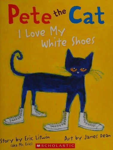 Pete the Cat: I Love My White Shoes