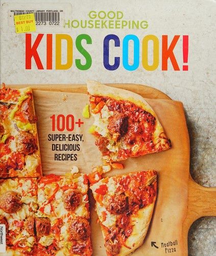 Good Housekeeping Kids Cook!: 100+ Super-Easy, Delicious Recipes - A Kids Cookbook