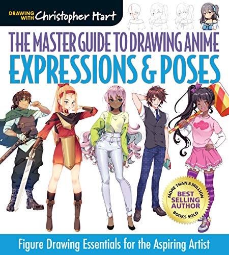 Master Guide to Drawing Anime: Expressions &amp; Poses: Figure Drawing Essentials for the Aspiring Artist - A How to Draw Anime / Manga Step by Step Book