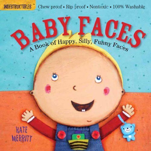 Indestructibles: Baby Faces: A Book of Happy, Silly, Funny Faces: Chew Proof - Rip Proof - Nontoxic - 100% Washable (Book for Babies, Newborn Books, S