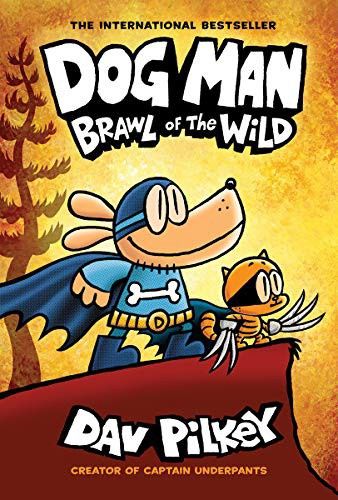 Dog Man: Brawl of the Wild: A Graphic Novel (Dog Man #6): From the Creator of Captain Underpants: Volume 6