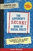 The Asperkid&#39;s (Secret) Book of Social Rules, 10th Anniversary Edition: The Handbook of (Not-So-Obvious) Neurotypical Social Guidelines for Autistic Teens