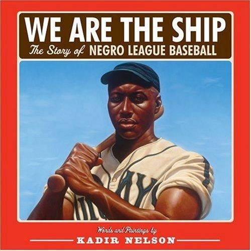 We Are the Ship: The Story of Negro League Baseball (Coretta Scott King Author Award Winner)
