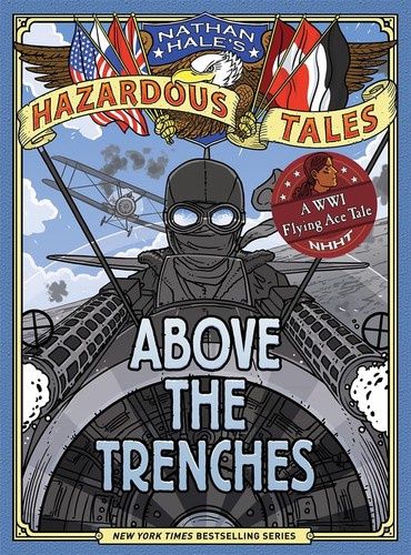 Above the Trenches (Nathan Hale&#39;s Hazardous Tales #12): A World War I Flying Ace Tale