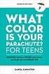What Color Is Your Parachute? for Teens, Fourth Edition: Discover Yourself, Design Your Future, and Plan for Your Dream Job (Revised)