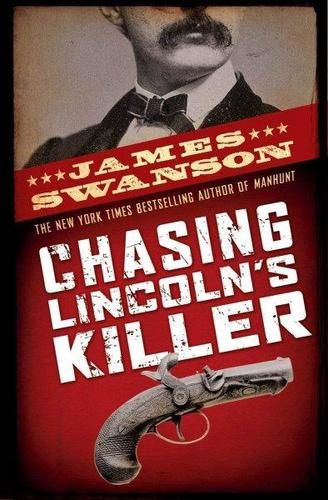 Chasing Lincoln&#39;s Killer: The Search for John Wilkes Booth