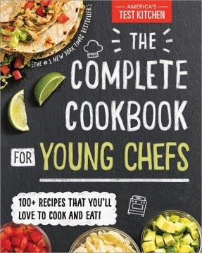 The Complete Cookbook for Young Chefs: 100+ Recipes That You&#39;ll Love to Cook and Eat