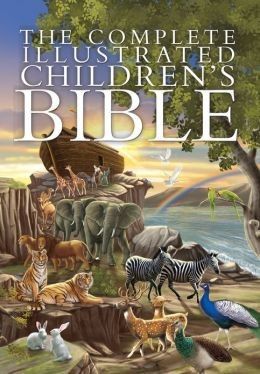 The Complete Illustrated Children&#39;s Bible