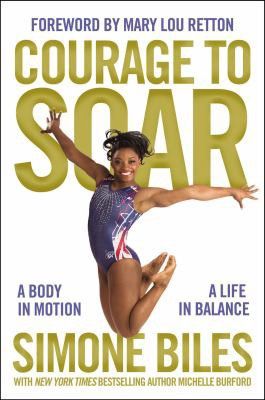Courage to Soar: A Body in Motion, a Life in Balance