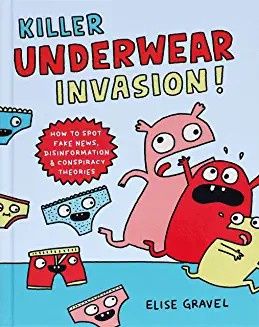 Killer Underwear Invasion!: How to Spot Fake News, Disinformation &amp; Conspiracy Theories