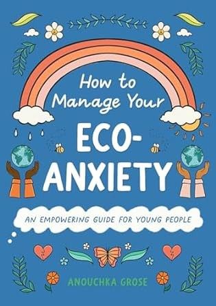 How to Manage Your Eco-Anxiety: An Empowering Guide for Young People
