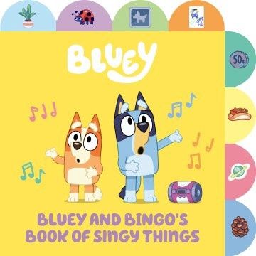 Bluey and Bingo&#39;s Book of Singy Things: A Tabbed Board Book