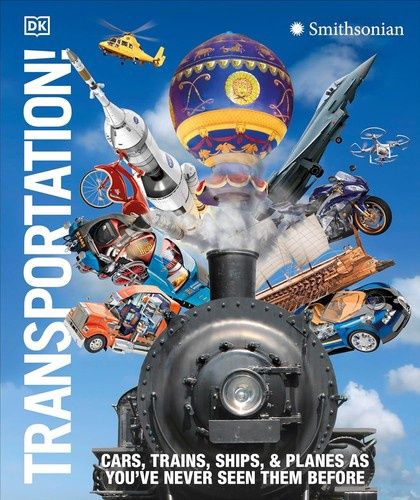 Transportation!: Cars, Trains, Ships and Planes as You&#39;ve Never Seen Them Before