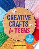 Creative Crafts for Teens: 25 Empowering Projects