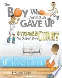 Stephen Curry: The Children's Book: The Boy Who Never Gave Up