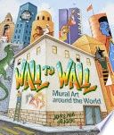 Wall to Wall: Mural Art Around the World
