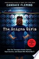 The Enigma Girls: How Ten Teenagers Broke Ciphers, Kept Secrets, and Helped Win World War II (Scholastic Focus)