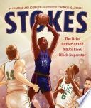 Stokes: The Brief Career of the Nba&#39;s First Black Superstar