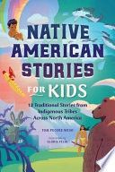 Native American Stories for Kids: 12 Traditional Stories from Indigenous Tribes Across North America