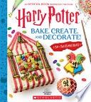 Harry Potter: Bake, Create, and Decorate (30+ Sweets and Treats Inspired by the Films)
