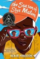 SEASON OF STYX MALONE