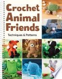 Crochet Animal Friends: Techniques &amp; Patterns