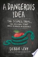 A Dangerous Idea: The Scopes Trial, the Original Fight Over Science in Schools