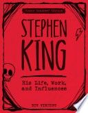 Stephen King: His Life, Work, and Influences (Young Readers&#39; Edition)