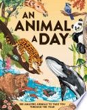 An Animal a Day: 365 Amazing Animals to Take You Through the Year