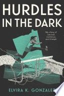 Hurdles in the Dark: My Story of Survival, Resilience, and Triumph