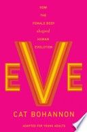 Eve (Adapted for Young Adults): How the Female Body Shaped Human Evolution