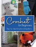 Crochet for Beginners: Step-By-Step Instructions and Patterns